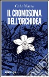 Il cromosoma dell'orchidea. E-book. Formato EPUB ebook