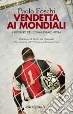 Vendetta ai Mondiali: Il ritorno del commissario Attila. E-book. Formato EPUB ebook