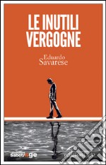 Le inutili vergogne. E-book. Formato EPUB ebook