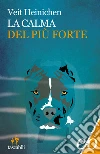 La calma del più forte. E-book. Formato EPUB ebook di Veit Heinichen