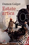 Estate artica. E-book. Formato EPUB ebook di Damon Galgut