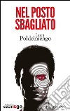 Nel posto sbagliato. E-book. Formato EPUB ebook di Luca Poldelmengo