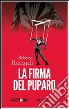 La firma del puparo. E-book. Formato EPUB ebook di Roberto Riccardi