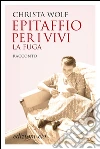 Epitaffio per i vivi. La fuga. E-book. Formato EPUB ebook di Christa Wolf