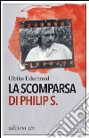 La scomparsa di Philip S.. E-book. Formato EPUB ebook di Ulrike Edschmid