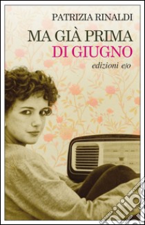 Ma già prima di giugno. E-book. Formato EPUB ebook di Patrizia Rinaldi