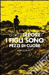 I figli sono pezzi di cuore. E-book. Formato EPUB ebook di Giorgia Lepore