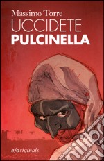Uccidete Pulcinella. E-book. Formato EPUB
