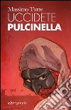 Uccidete Pulcinella. E-book. Formato EPUB ebook di Massimo Torre