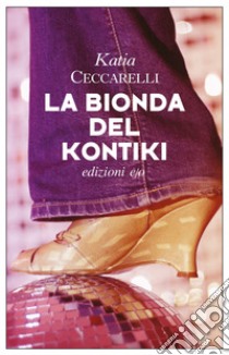 La bionda del Kontiki. E-book. Formato EPUB ebook di Katia Ceccarelli