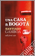 Una casa a Bogotá. E-book. Formato EPUB ebook