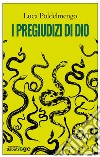 I pregiudizi di Dio. E-book. Formato EPUB ebook di Luca Poldelmengo