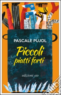 Piccoli piatti forti. E-book. Formato EPUB ebook di Pascale Pujol