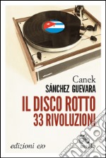 Il disco rotto. 33 rivoluzioni. E-book. Formato EPUB ebook