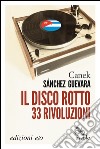 Il disco rotto. 33 rivoluzioni. E-book. Formato EPUB ebook