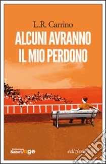 Alcuni avranno il mio perdono. E-book. Formato EPUB ebook di L.R. Carrino