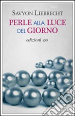 Perle alla luce del giorno. E-book. Formato EPUB ebook