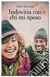 Indovina con chi mi sposo. E-book. Formato EPUB ebook di Alice Zeniter
