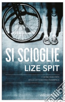 Si scioglie. E-book. Formato EPUB ebook di Lize Spit