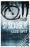 Si scioglie. E-book. Formato EPUB ebook di Lize Spit