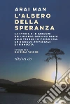 L'albero della speranza: La storia e le immagini dell'albero sopravvissuto allo tsunami di Fukushima, un simbolo universale di rinascita. E-book. Formato EPUB ebook di Arai Man