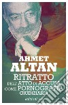 Ritratto dell'atto di accusa come pornografia giudiziaria. E-book. Formato EPUB ebook di Ahmet Altan