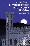 Il viaggiatore e il chiaro di luna. E-book. Formato EPUB ebook