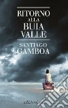 Ritorno alla buia valle. E-book. Formato EPUB ebook di Santiago Gamboa