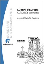 Luoghi d'Europa. Culti, città, economie. E-book. Formato EPUB ebook