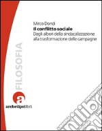 Il conflitto sociale. Dagli albori della sindacalizzazione alla trasformazione delle campagne. E-book. Formato PDF ebook