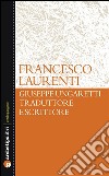 Giuseppe Ungaretti traduttore e scrittore. E-book. Formato Mobipocket ebook di Francesco Laurenti