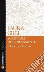 Scritture dell&apos;ornamentoIl Liberty a Milano. E-book. Formato Mobipocket ebook