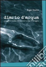 Diario d'acqua: Viaggio a nuoto attraverso la Gran Bretagna. E-book. Formato EPUB