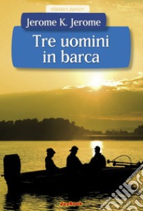 Tre uomini in barca. E-book. Formato EPUB ebook di Jerome Klapka Jerome