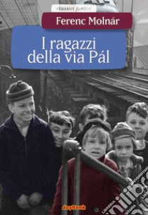 I ragazzi della via Pal. E-book. Formato EPUB ebook di Ferenc Molnár