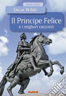 Il principe felice e i migliori racconti. E-book. Formato EPUB ebook di Oscar Wilde