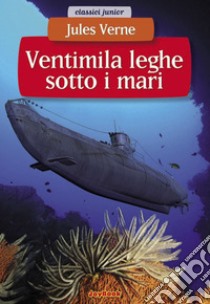 Ventimila leghe sotto i mari. E-book. Formato EPUB ebook di Jules Verne