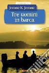 Tre uomini in barca. E-book. Formato PDF ebook