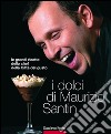I dolci di Maurizio Santin. Le grandi ricette dello chef della Città del gusto. E-book. Formato EPUB ebook