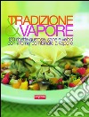 Tradizione & vapore. 120 ricette gustose, sane e veloci con il forno combinato a vapore. E-book. Formato EPUB ebook