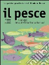 Il pesce - Le guide pratiche del Gambero Rosso: D'acqua dolce e salata - I consigli dello chef Gianfranco Pascucci. E-book. Formato EPUB ebook