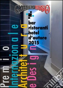 Bar, Ristoranti e Hotel D'AutorePremio Internazionale di architettura ed. 2015. E-book. Formato EPUB ebook di aa.vv
