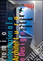 Bar, Ristoranti e Hotel D'AutorePremio Internazionale di architettura ed. 2015. E-book. Formato EPUB ebook