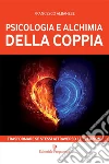 Psicologia e alchimia della coppia: Trasformare se stessi attraverso le relazioni. E-book. Formato EPUB ebook di Francesco Albanese