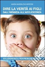 Dire la verità ai figli dall'infanzia all'adolescenza. E-book. Formato EPUB ebook