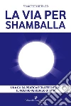 La via per Shamballa. E-book. Formato EPUB ebook di Francesco De Falco