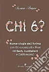 CHI 6? Numerologia dell'Anima con Oli essenziali e Fiori (di Bach, Australiani e Californiani). E-book. Formato EPUB ebook di Susanna Berginc