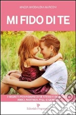 Mi fido di te. I segreti per fidarsi di se stessi e degli altri: amici, partner, figli e genitori. E-book. Formato EPUB ebook