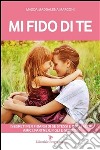 Mi fido di te. I segreti per fidarsi di se stessi e degli altri: amici, partner, figli e genitori. E-book. Formato EPUB ebook di Magda M. Marconi