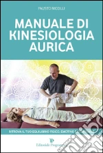 Manuale di kinesiologia aurica. Ritrova il tuo equilibrio fisico, emotivo e spirituale. E-book. Formato EPUB